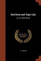 Red Rose and Tiger Lily: Or, In a Wider World