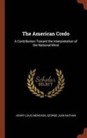 The American Credo: A Contribution Toward the Interpretation of the National Mind