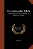 Observations of an Orderly: Some Glimpses of Life and Work in an English War Hospital