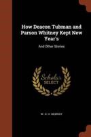 How Deacon Tubman and Parson Whitney Kept New Year's: And Other Stories