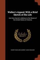 Walker's Appeal; With a Brief Sketch of His Life: And Also Garnet's Address to the Slaves of the United States of America