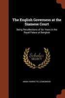 The English Governess at the Siamese Court: Being Recollections of Six Years in the Royal Palace at Bangkok