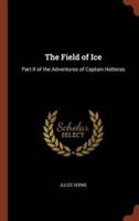 The Field of Ice: Part II of the Adventures of Captain Hatteras