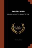 A Deal in Wheat: And Other Stories of the New and Old West