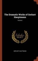 The Dramatic Works of Gerhart Hauptmann; Volume I