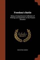 Freedom's Battle: Being a Comprehensive Collection of Writings and Speeches on the Present Situation