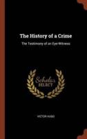 The History of a Crime: The Testimony of an Eye-Witness