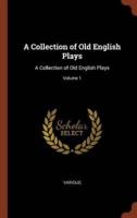 A Collection of Old English Plays: A Collection of Old English Plays; Volume 1