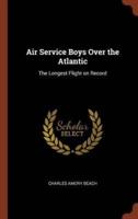 Air Service Boys Over the Atlantic: The Longest Flight on Record