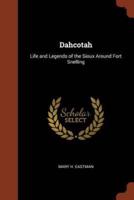 Dahcotah: Life and Legends of the Sioux Around Fort Snelling