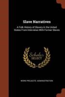 Slave Narratives: A Folk History of Slavery in the United States From Interviews With Former Slaves