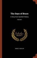 The Days of Bruce: A Story from Scottish History; Volume I