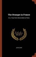 The Stranger in France: Or, a Tour from Devonshire to Paris