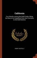 California: Four Months among the Gold-Finders Being the Diary of an Expedition from San Francisco to the Gold Districts