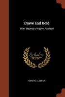 Brave and Bold: The Fortunes of Robert Rushton