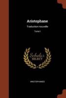 Aristophane: Traduction nouvelle; Tome I