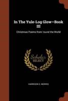 In The Yule-Log Glow-Book III: Christmas Poems from 'round the World