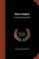 Maria: English: Or, the Wrongs of Woman