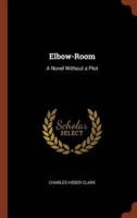 Elbow-Room: A Novel Without a Plot