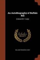 An AutoBiography of Buffalo Bill: (Colonel W.F. Cody)