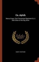 Co. Aytch: Maury Grays, First Tennessee Regiment Or, A Side Show of the Big Show