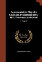 Representative Plays by American Dramatists: 1856-1911: Francesca da Rimini: A Tragedy