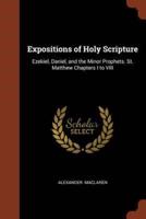 Expositions of Holy Scripture: Ezekiel, Daniel, and the Minor Prophets. St. Matthew Chapters I to VIII