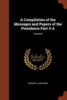 A Compilation of the Messages and Papers of the Presidents Part 3-A; Volume 8