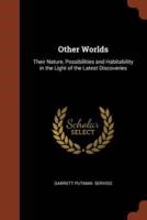 Other Worlds: Their Nature, Possibilities and Habitability in the Light of the Latest Discoveries