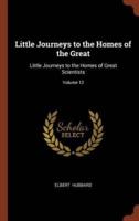 Little Journeys to the Homes of the Great: Little Journeys to the Homes of Great Scientists; Volume 12