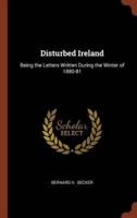 Disturbed Ireland: Being the Letters Written During the Winter of 1880-81