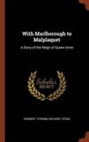 With Marlborough to Malplaquet: A Story of the Reign of Queen Anne