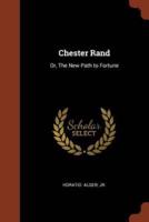 Chester Rand: Or, The New Path to Fortune
