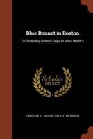 Blue Bonnet in Boston: Or, Boarding-School Days at Miss North's
