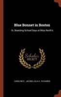 Blue Bonnet in Boston: Or, Boarding-School Days at Miss North's
