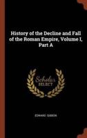 History of the Decline and Fall of the Roman Empire, Volume I, Part A