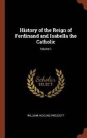 History of the Reign of Ferdinand and Isabella the Catholic; Volume 1