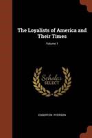The Loyalists of America and Their Times; Volume 1