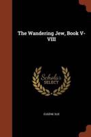 The Wandering Jew, Book V-VIII