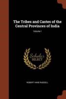 The Tribes and Castes of the Central Provinces of India; Volume I