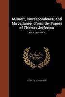 Memoir, Correspondence, and Miscellanies, From the Papers of Thomas Jefferson; Volume 4; Part A