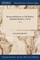 Passion and Reason: or, The Modern Quintilian Brothers: a Novel; VOL. I