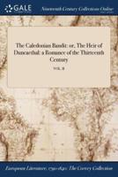 The Caledonian Bandit: or, The Heir of Duncaethal: a Romance of the Thirteenth Century; VOL. II