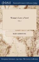 Woman's Love: a Novel; VOL. I