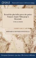 Recueil des plus belles pieces des poëtes François: depuis Villon jusqu'à Benserade; TOME QUATRIEME
