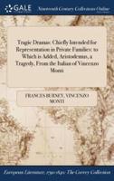 Tragic Dramas: Chiefly Intended for Representation in Private Families: to Which is Added, Aristodemus, a Tragedy, From the Italian of Vincenzo Monti