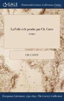 La Folle et le pendu: par Ch. Cavet; TOME I
