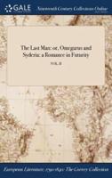 The Last Man: or, Omegarus and Syderia: a Romance in Futurity; VOL. II
