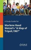 A Study Guide for Marlene Reed Wetzel's "A Map of Tripoli,1967"