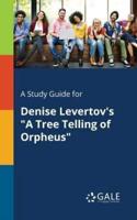 A Study Guide for Denise Levertov's "A Tree Telling of Orpheus"